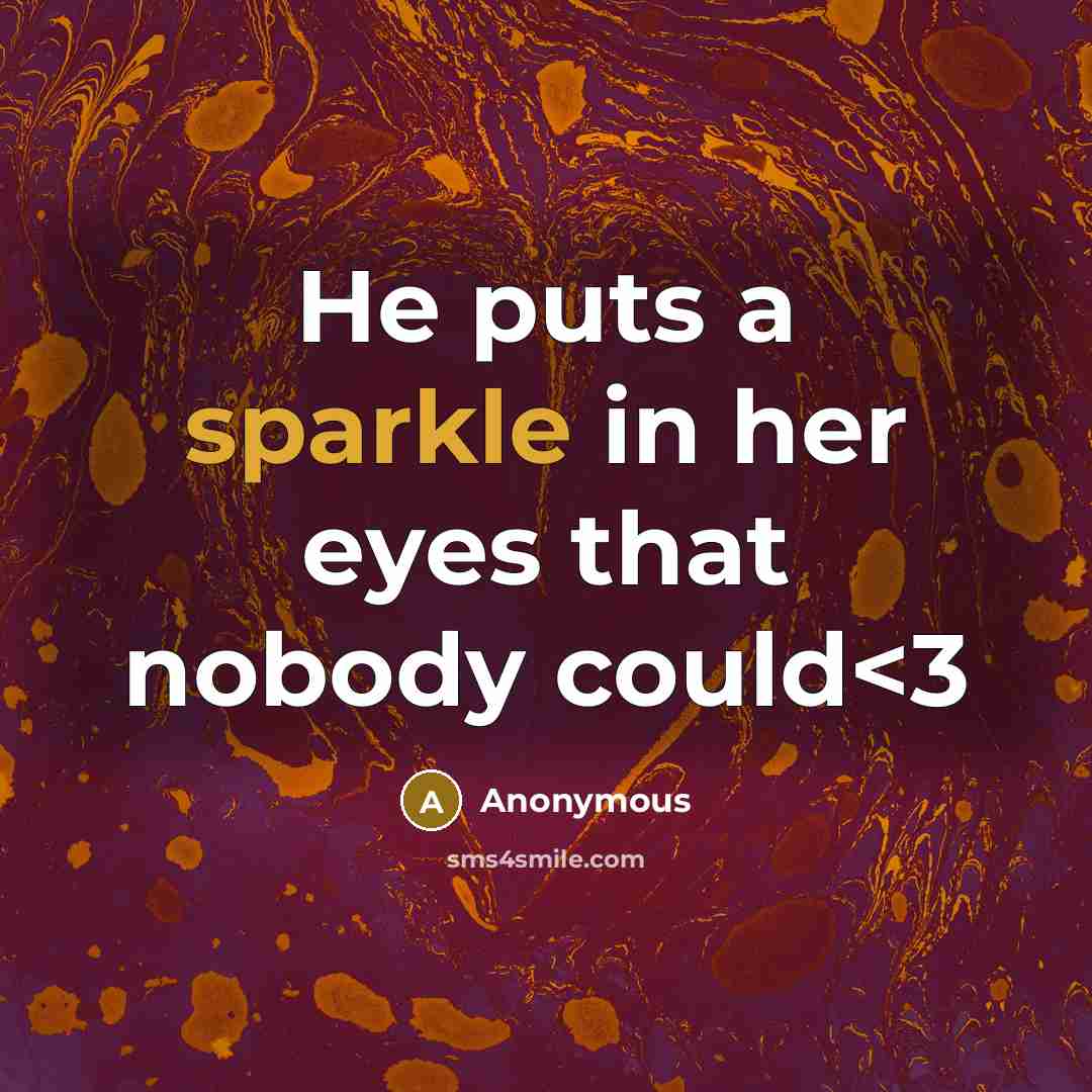 “He puts a sparkle in her eyes that nobody could” quote by Anonymous