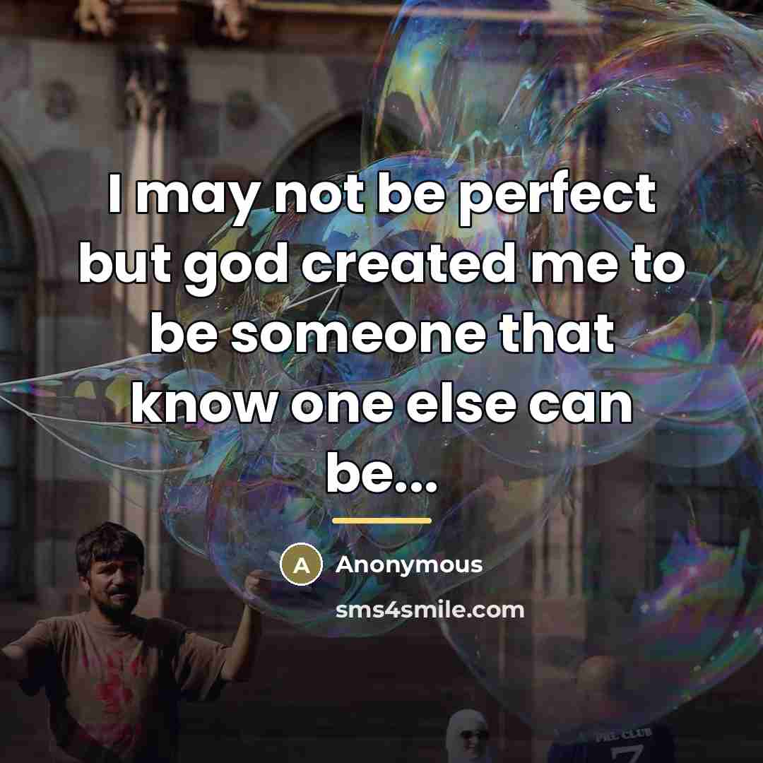 “I may not be perfect but god created me to…” quote by Anonymous