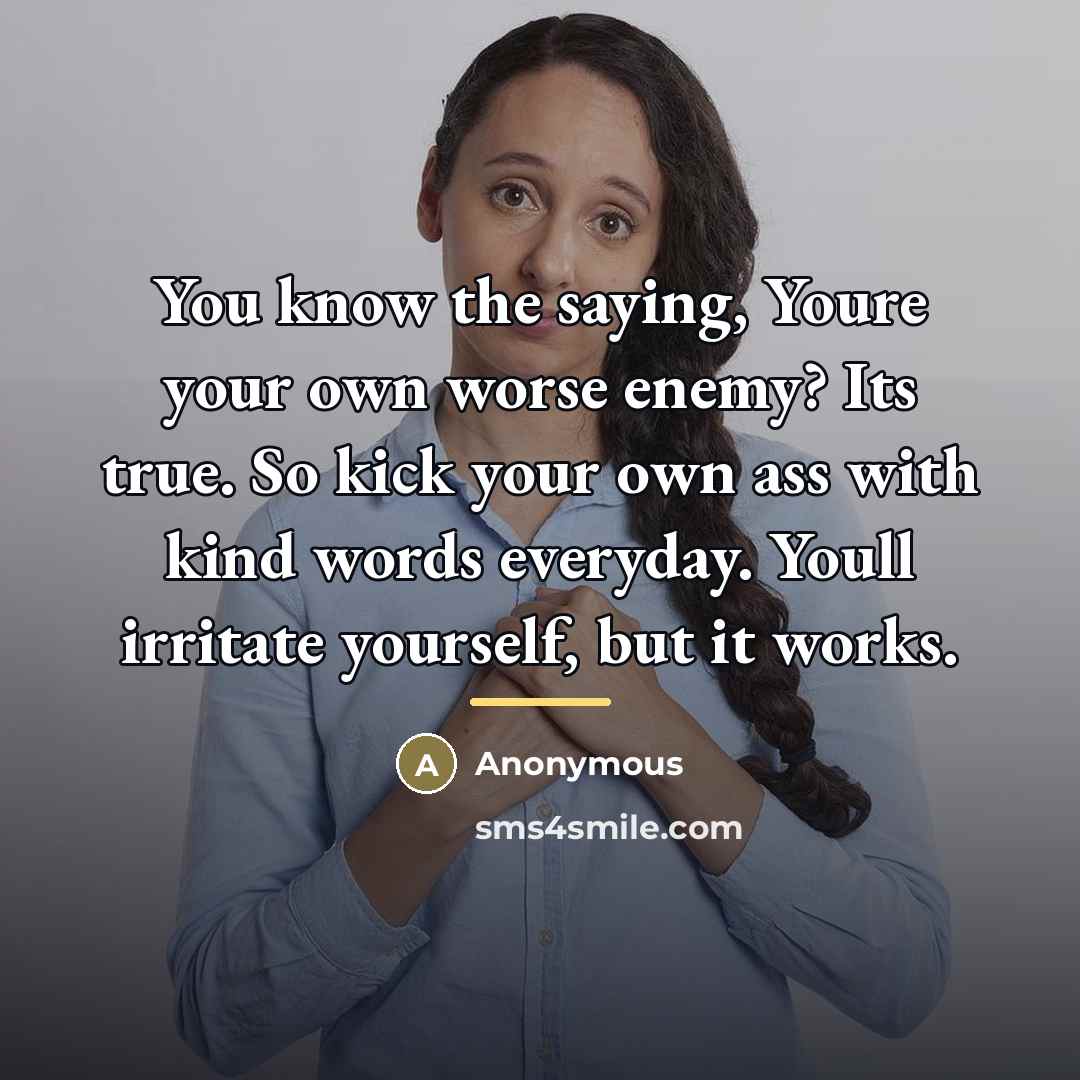 “You know the saying, Youre your own worse enemy? Its…” quote by Anonymous