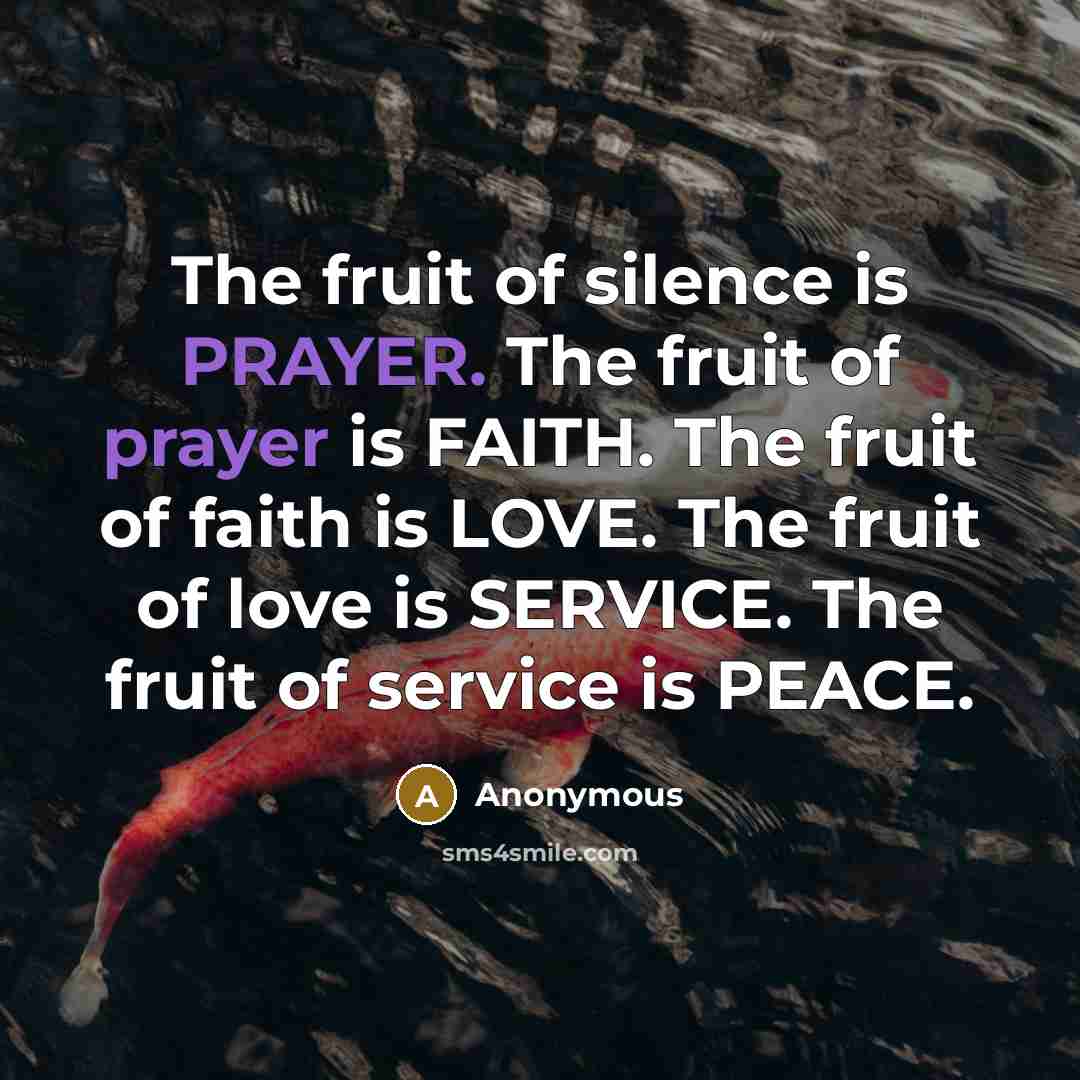 “The fruit of silence is PRAYER. The fruit of prayer…” quote by Anonymous