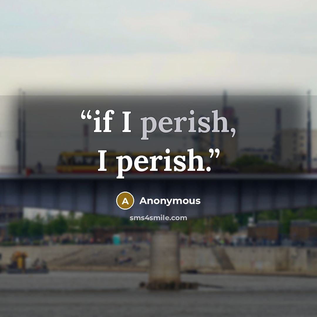 “if I perish, I perish.” quote by Anonymous