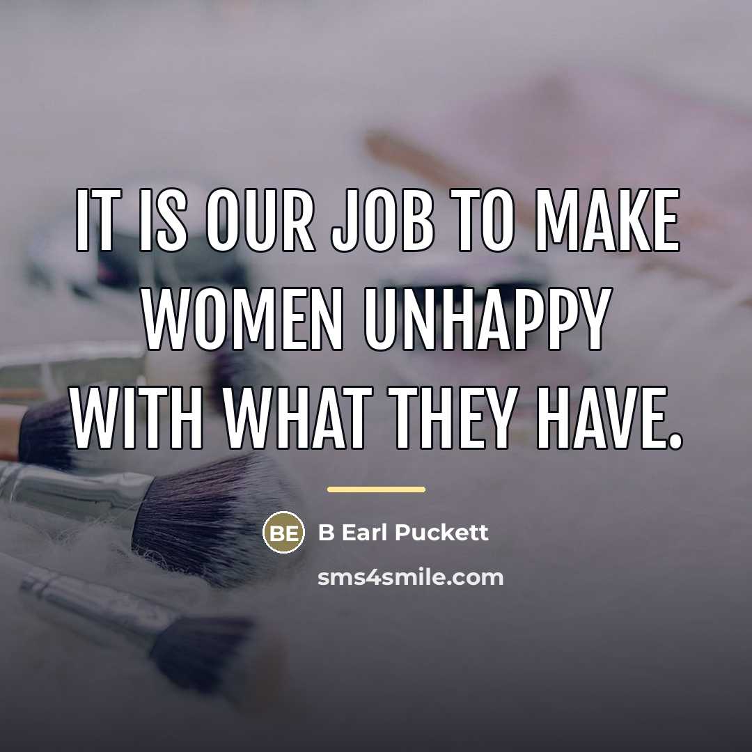 “It is our job to make women unhappy with what…” quote by B Earl Puckett