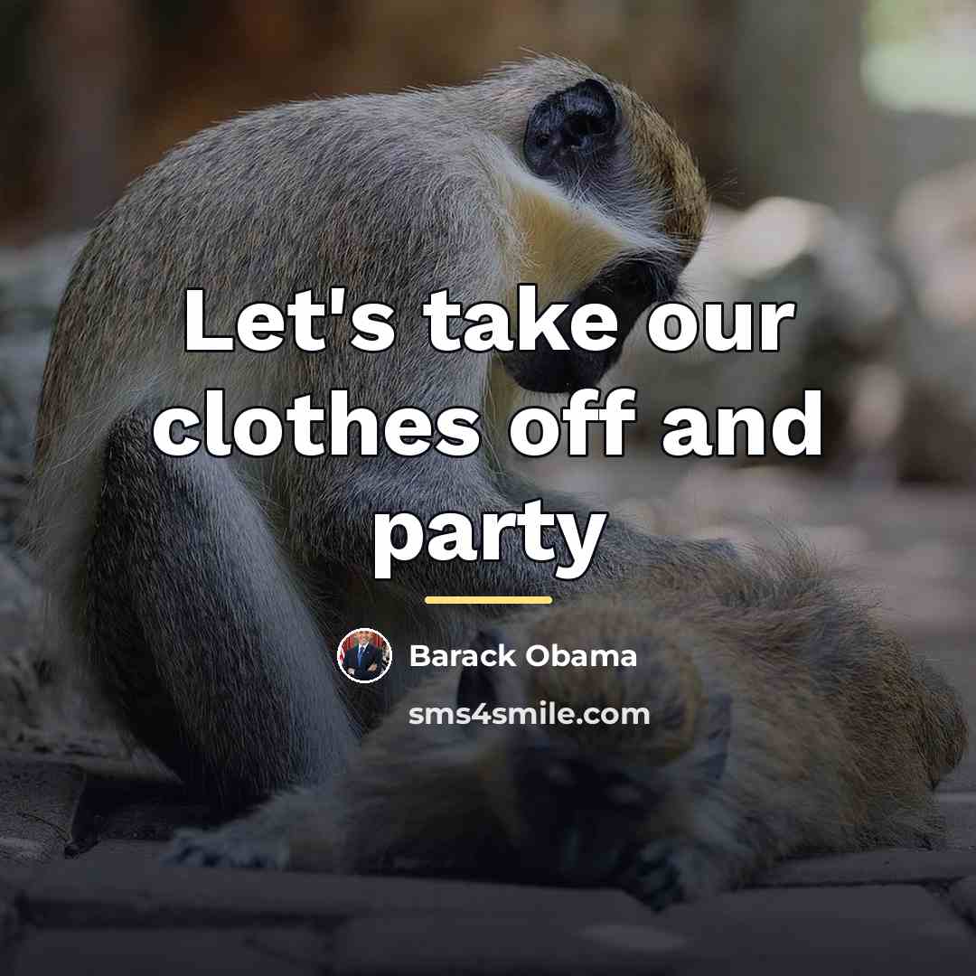 “Let's take our clothes off and party…” quote by Barack Obama