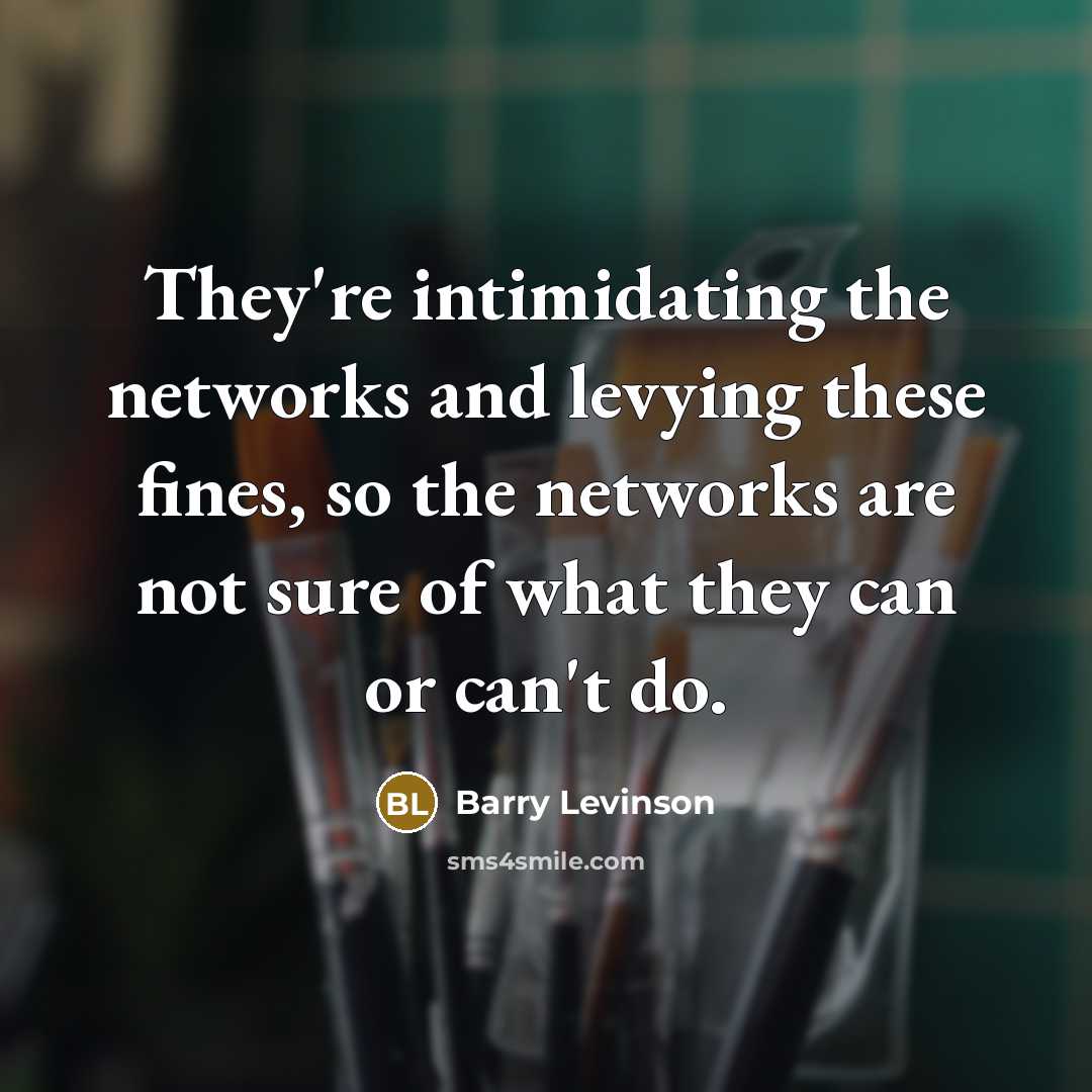 “They're intimidating the networks and levying these fines, so the…” quote by Barry Levinson