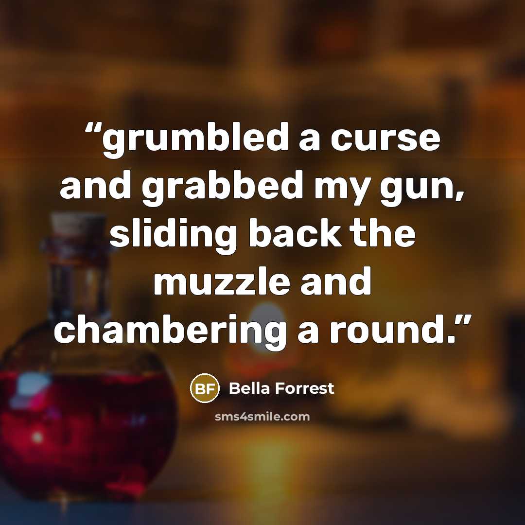 “grumbled a curse and grabbed my gun, sliding back the muzzle and chambering a round.” quote by Bella Forrest