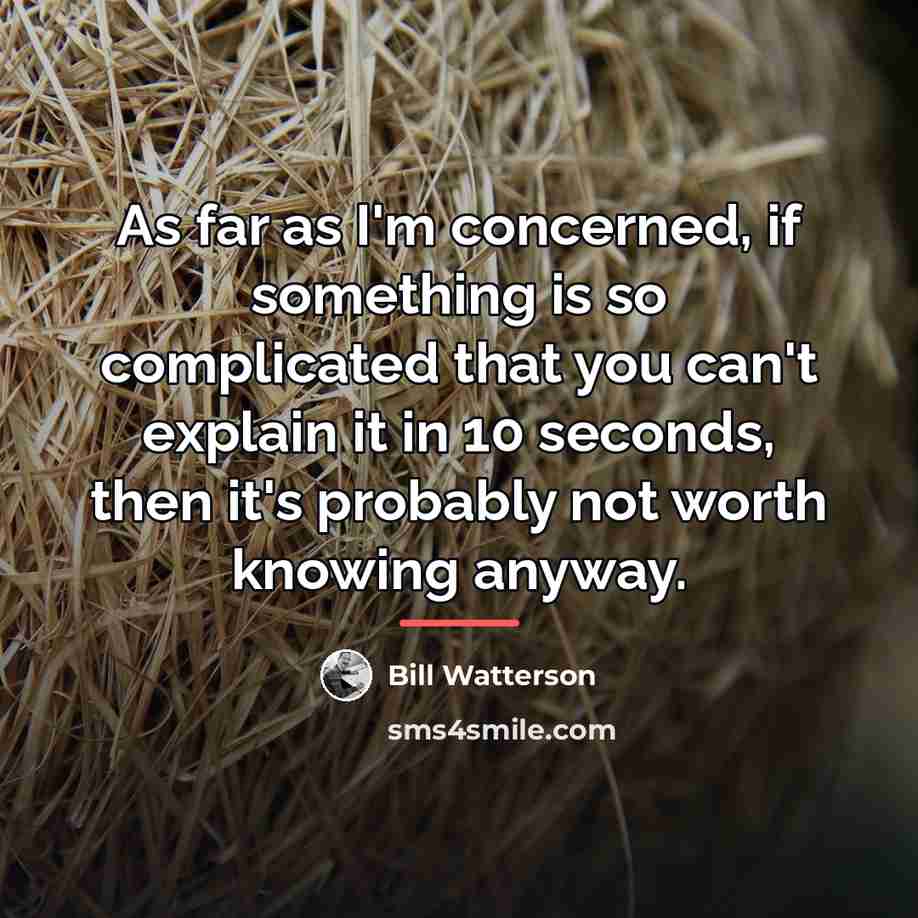 “As far as I'm concerned, if something is so complicated…” quote by Bill Watterson