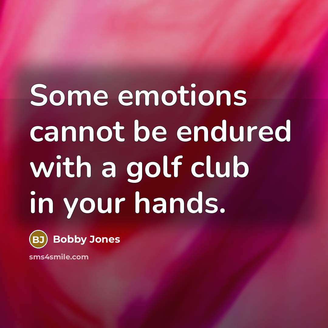 “Some emotions cannot be endured with a golf club in…” quote by Bobby Jones