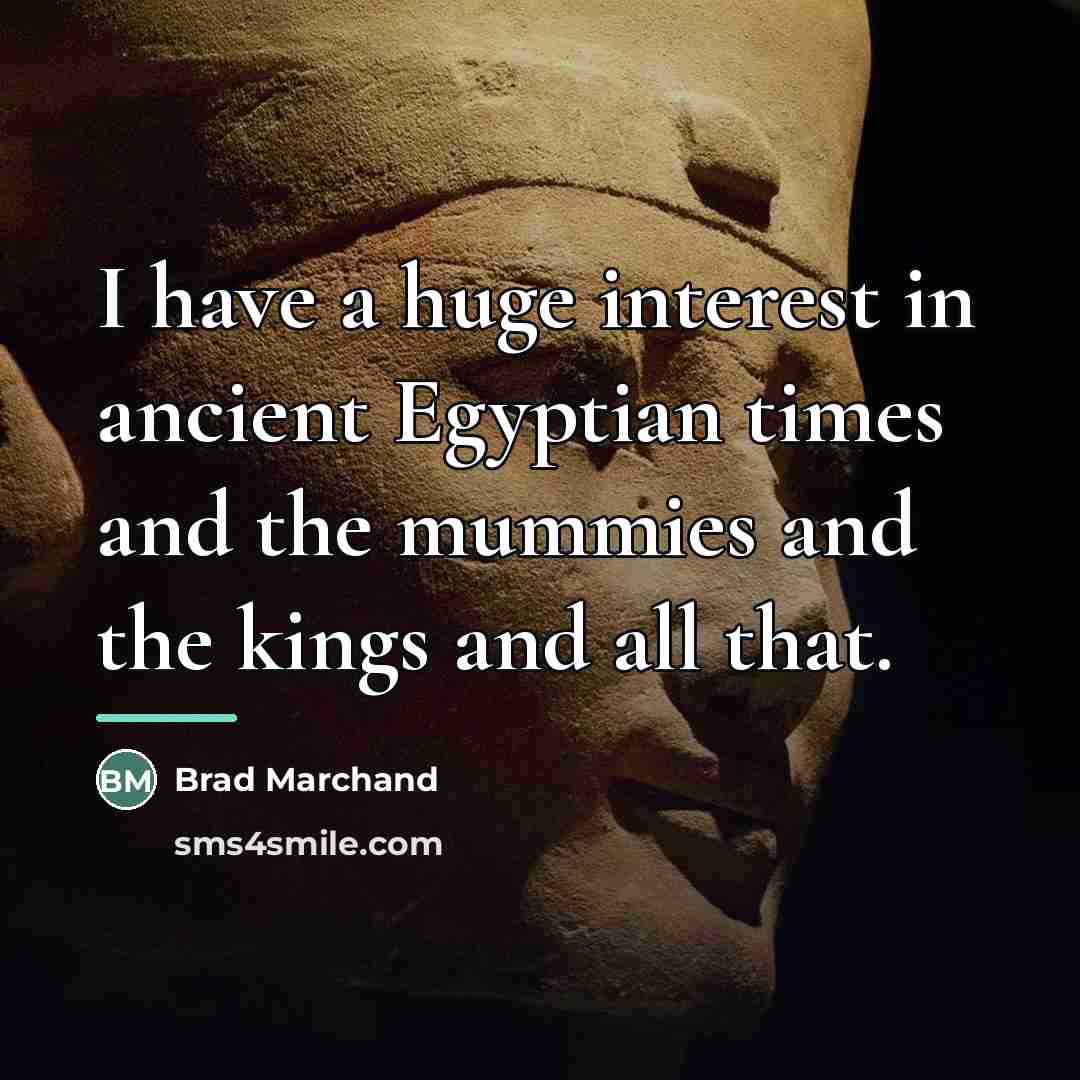 “I have a huge interest in ancient Egyptian times and…” quote by Brad Marchand