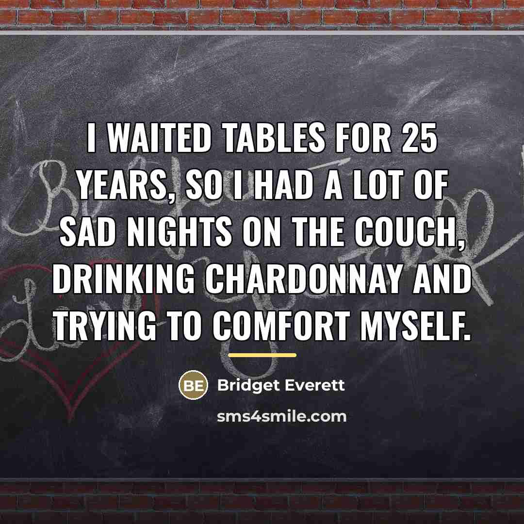 “I waited tables for 25 years, so I had a…” quote by Bridget Everett