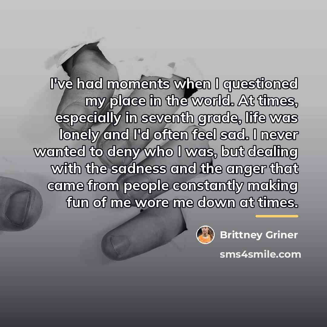 “I've had moments when I questioned my place in the…” quote by Brittney Griner