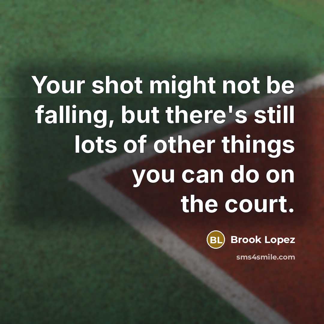 “Your shot might not be falling, but there's still lots…” quote by Brook Lopez