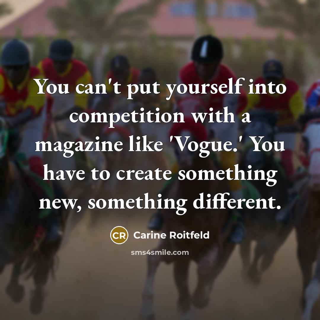 “You can't put yourself into competition with a magazine like…” quote by Carine Roitfeld