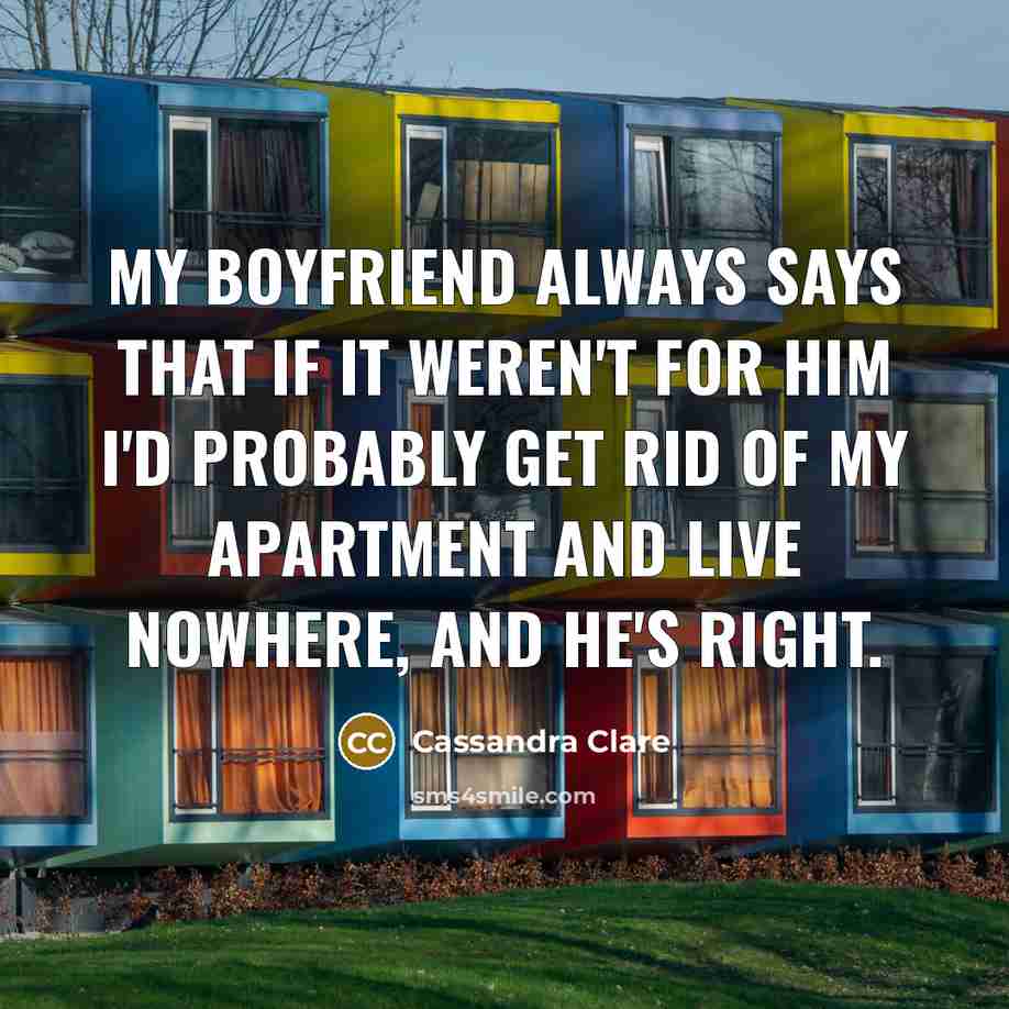“My boyfriend always says that if it weren't for him…” quote by Cassandra Clare