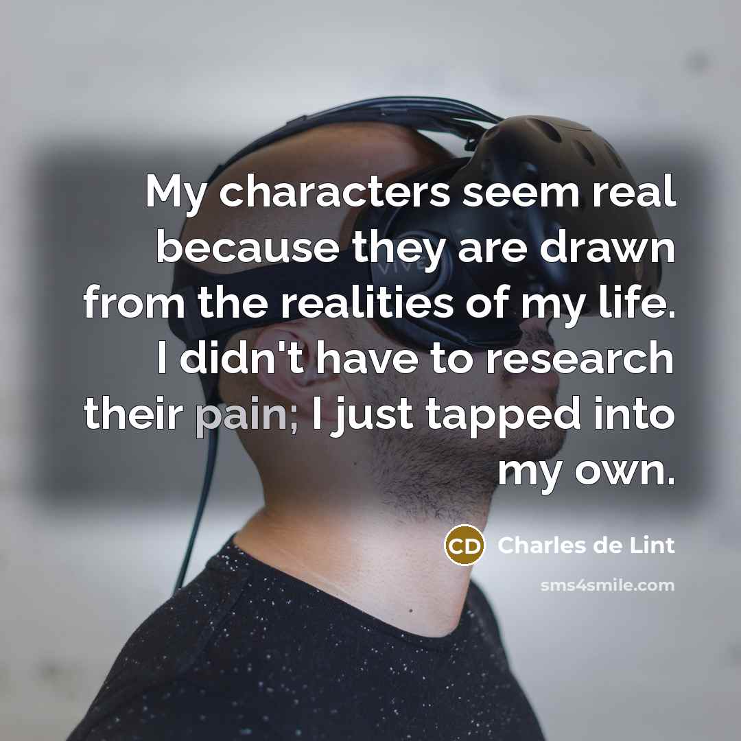 “My characters seem real because they are drawn from the…” quote by Charles de Lint