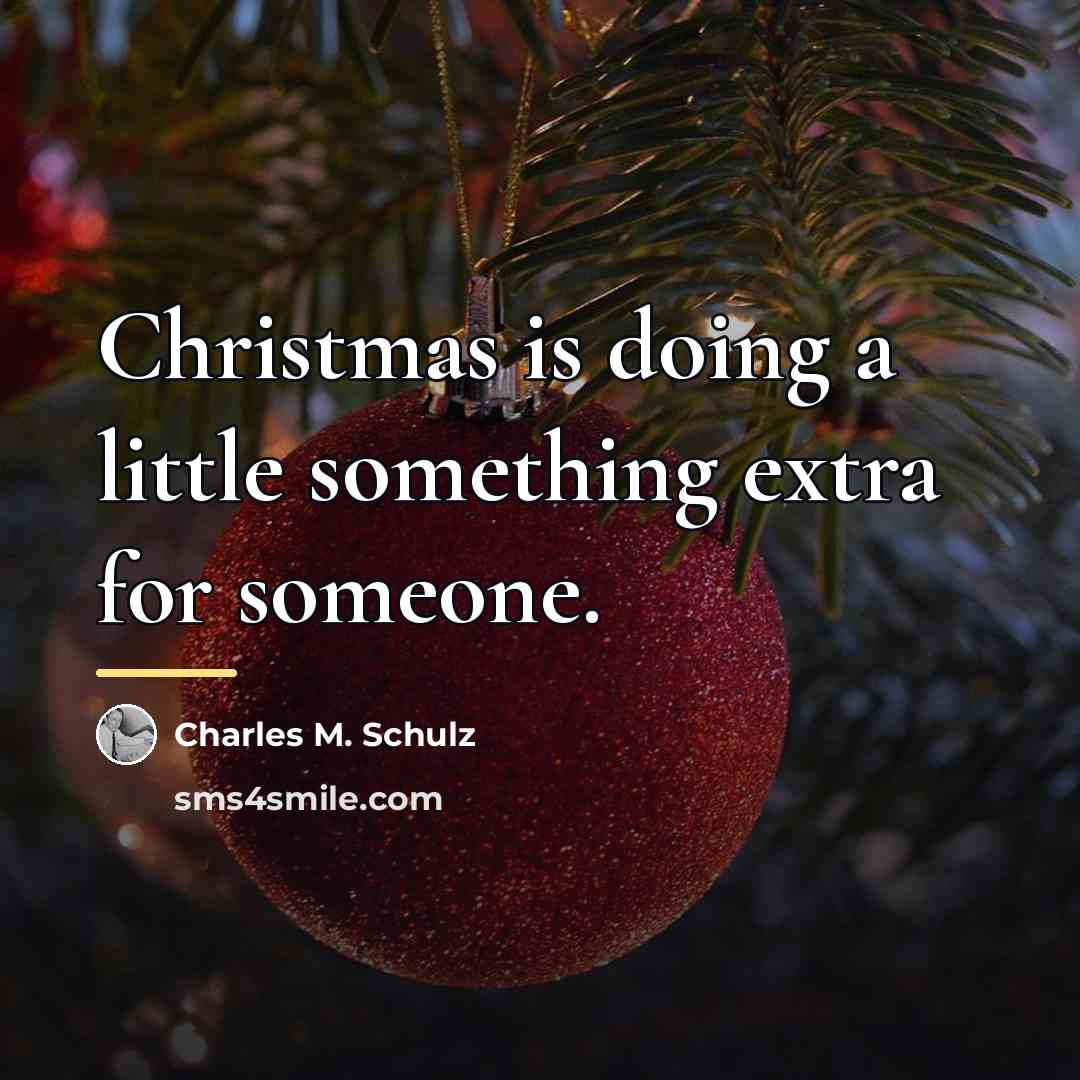 “Christmas is doing a little something extra for someone.…” quote by Charles M. Schulz