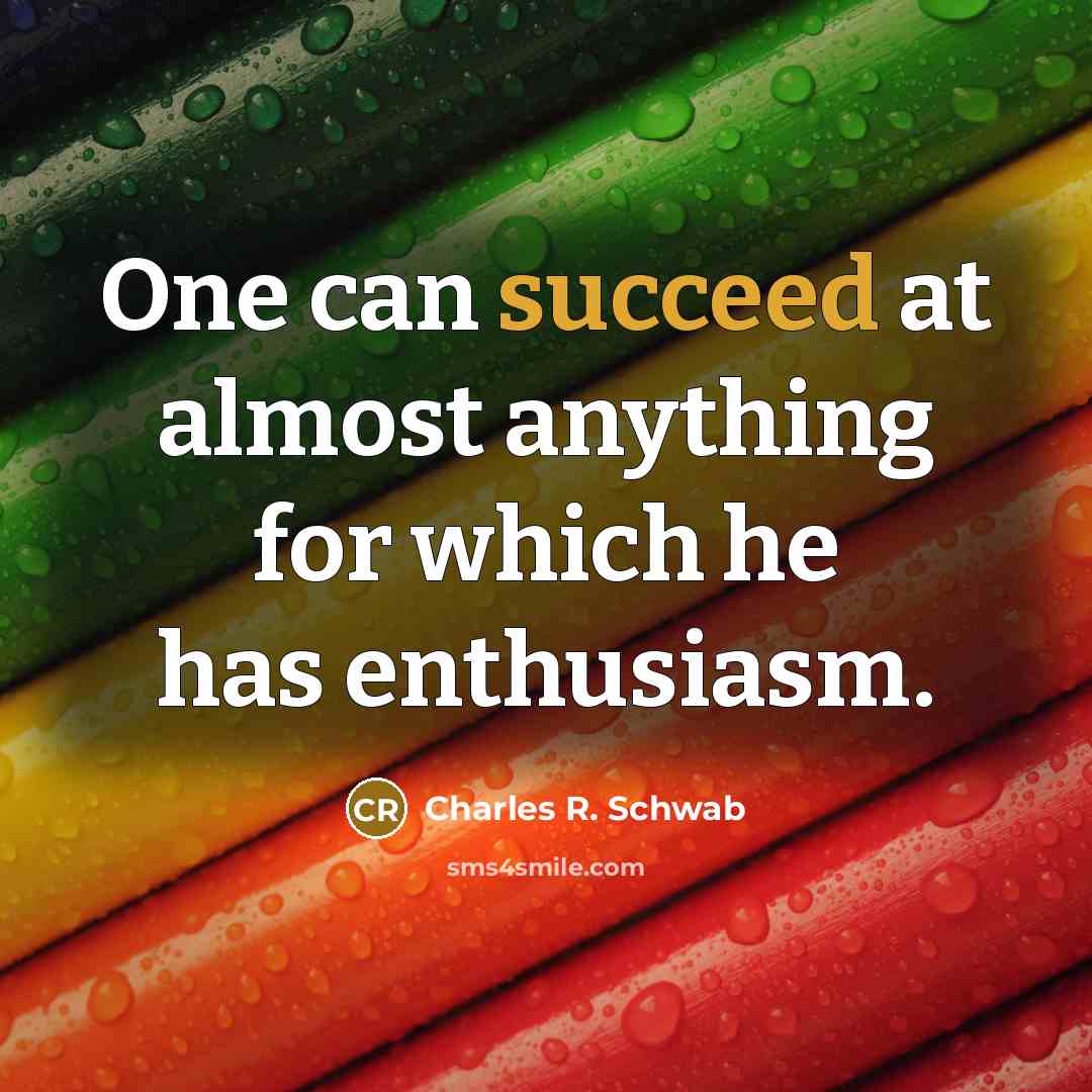 “One can succeed at almost anything for which he has…” quote by Charles R. Schwab
