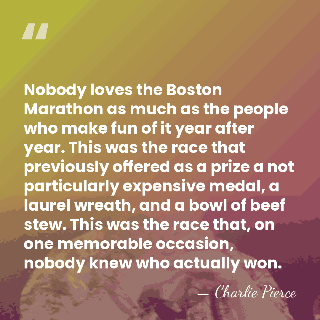 Nobody loves the Boston Marathon as much as the people who make&hellip; - Charlie Pierce