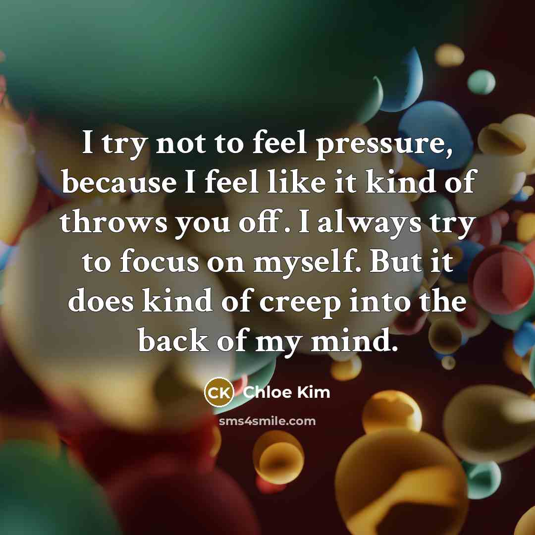“I try not to feel pressure, because I feel like…” quote by Chloe Kim