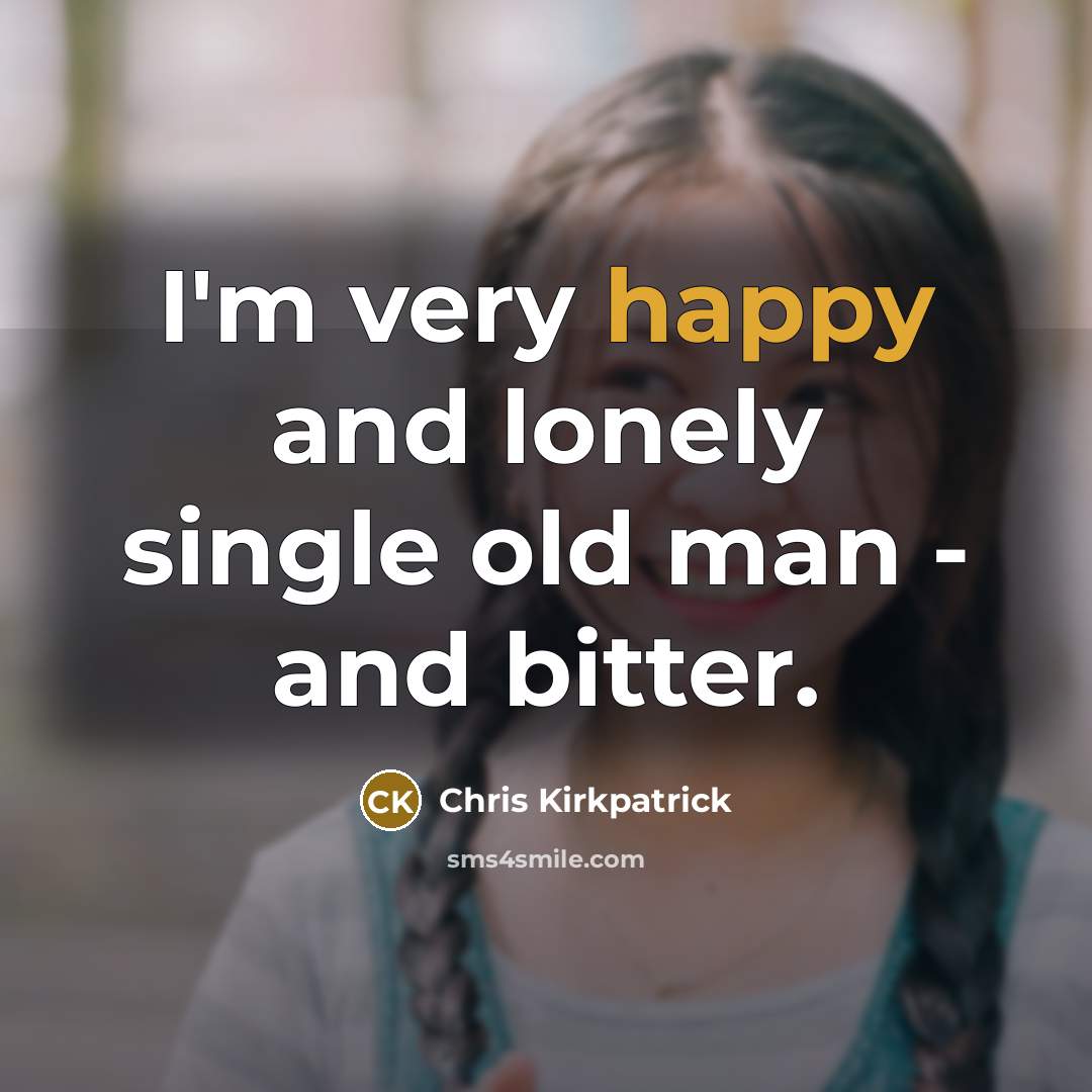“I'm very happy and lonely single old man - and…” quote by Chris Kirkpatrick