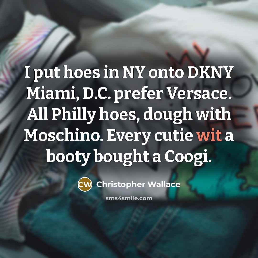 “I put hoes in NY onto DKNY Miami, D.C. prefer…” quote by Christopher Wallace