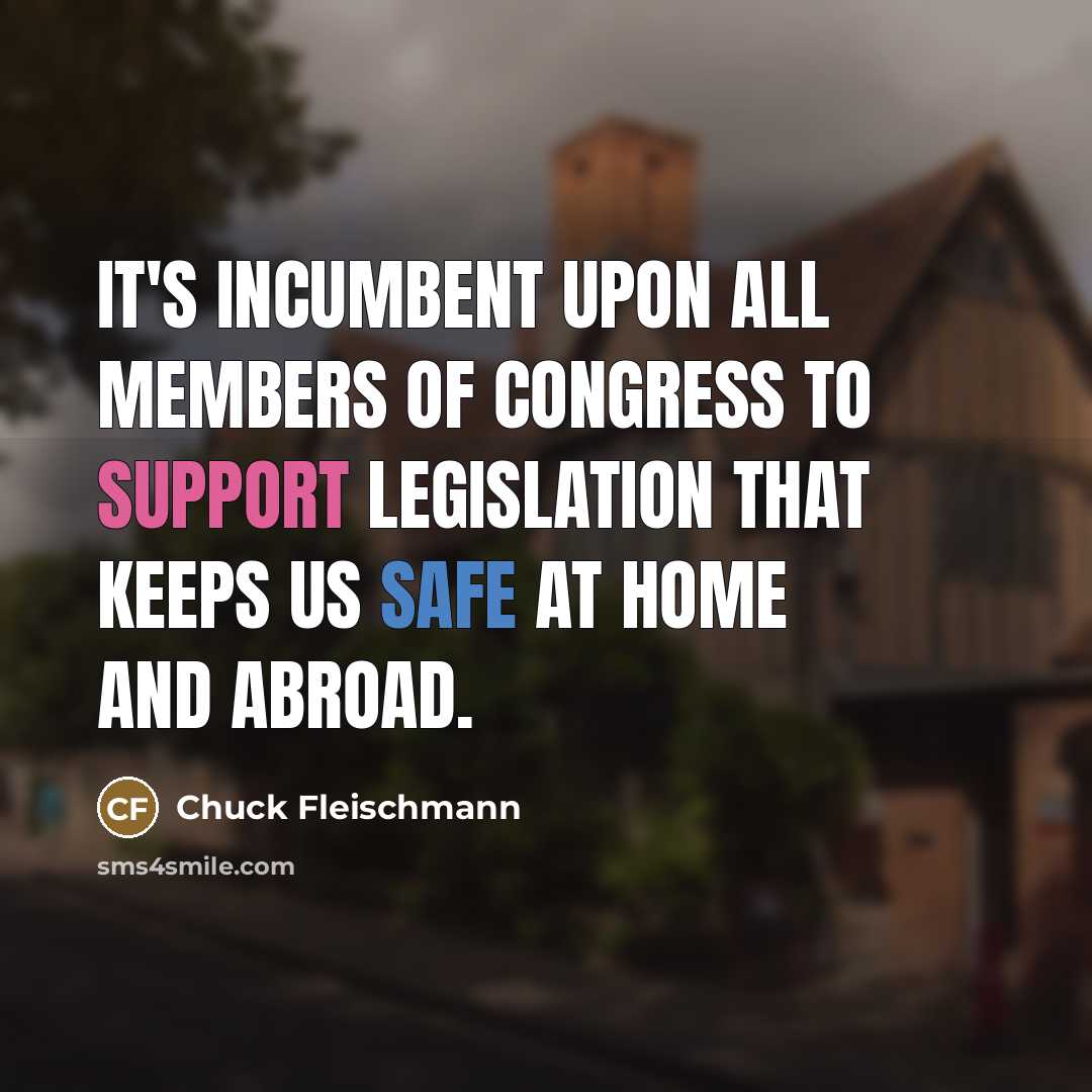 “It's incumbent upon all members of Congress to support legislation…” quote by Chuck Fleischmann