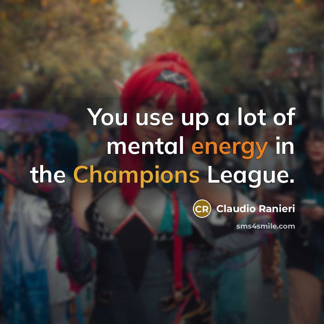 “You use up a lot of mental energy in the…” quote by Claudio Ranieri