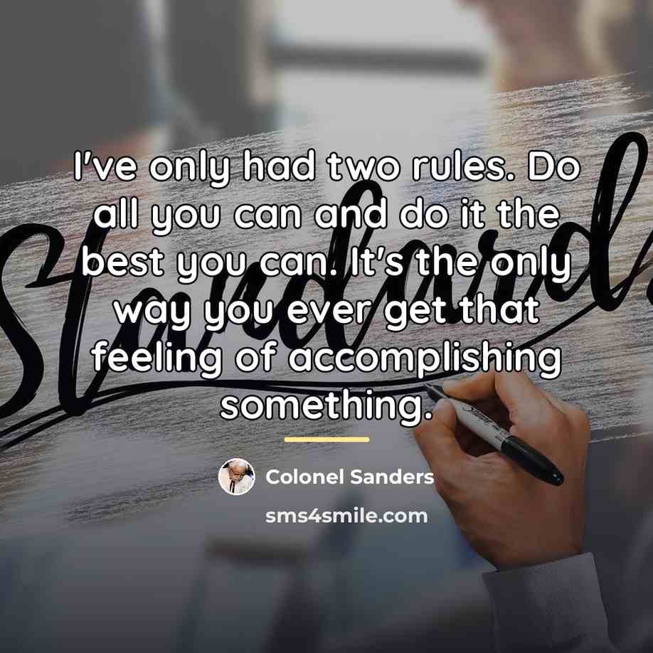 “I've only had two rules. Do all you can and…” quote by Colonel Sanders