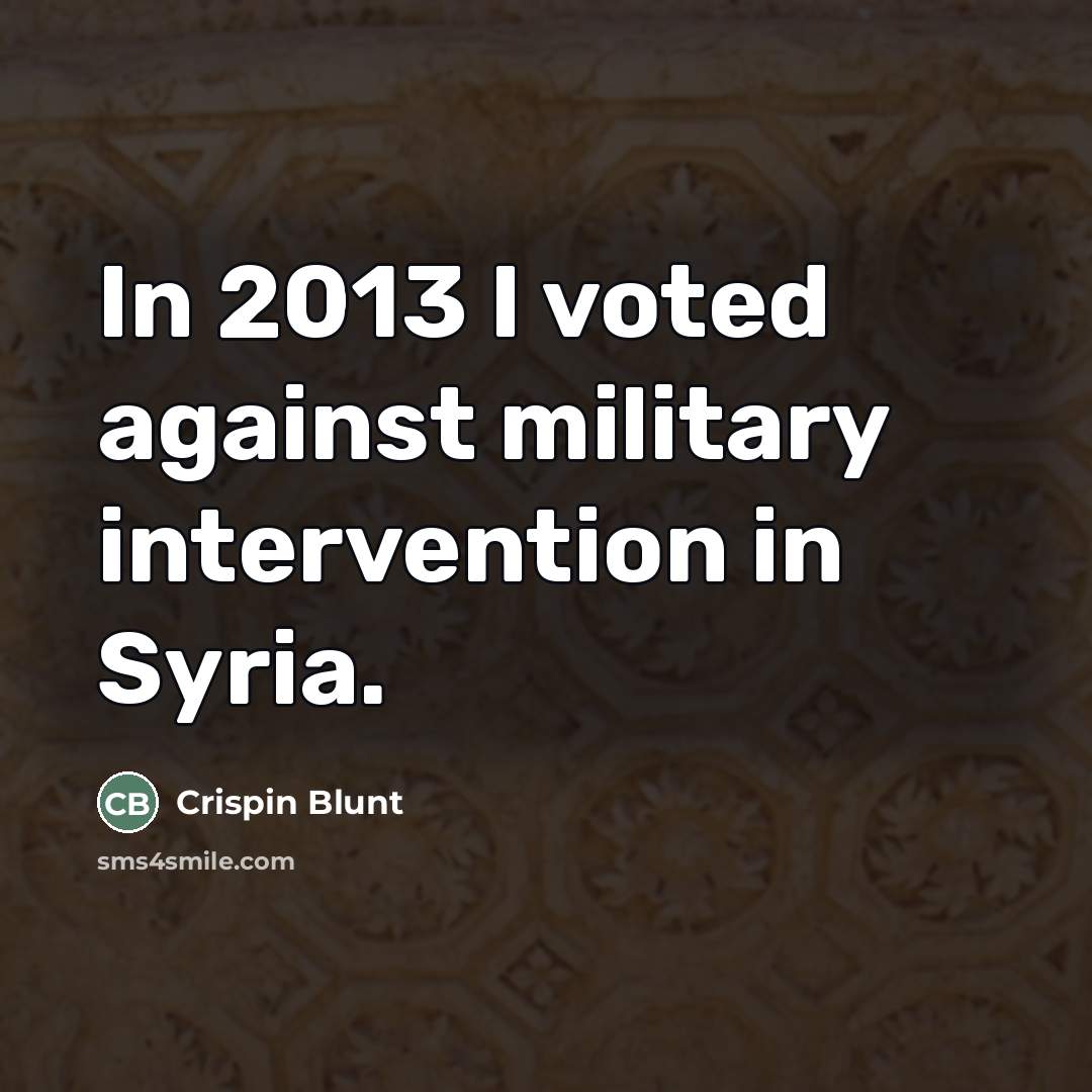 “In 2013 I voted against military intervention in Syria.…” quote by Crispin Blunt