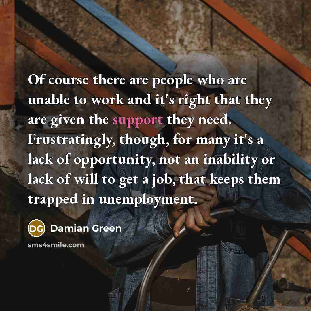 “Of course there are people who are unable to work…” quote by Damian Green