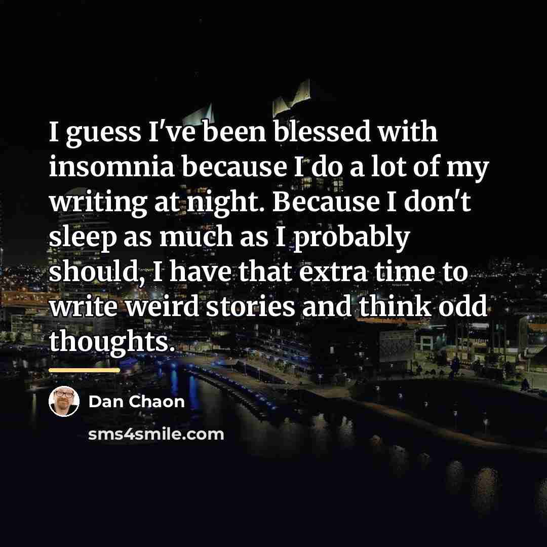 “I guess I've been blessed with insomnia because I do…” quote by Dan Chaon