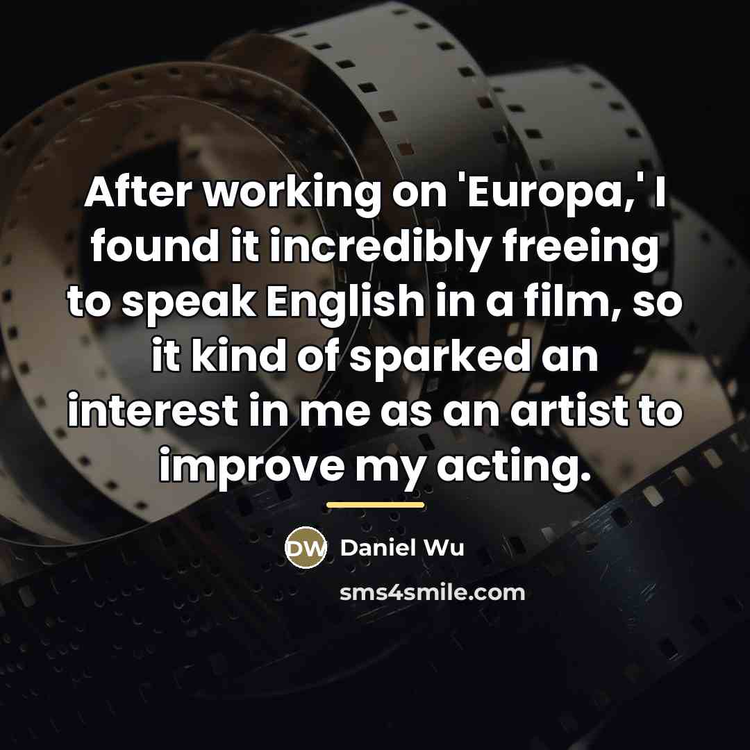 “After working on 'Europa,' I found it incredibly freeing to…” quote by Daniel Wu