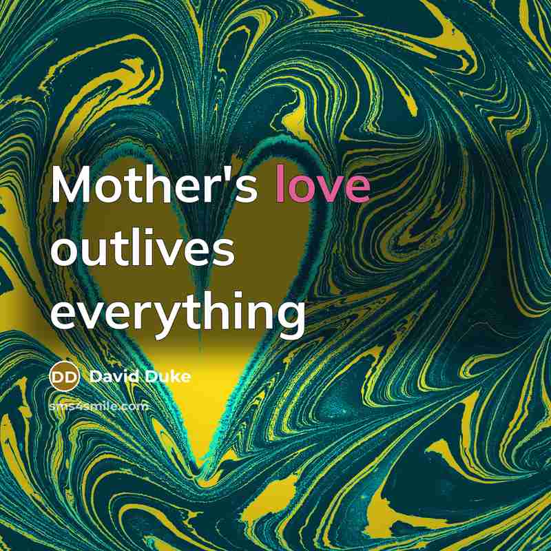 “Mother's love outlives everything…” quote by David Duke