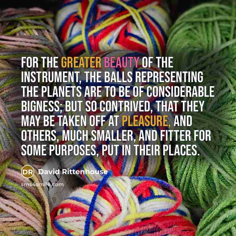 “For the greater beauty of the instrument, the balls representing…” quote by David Rittenhouse