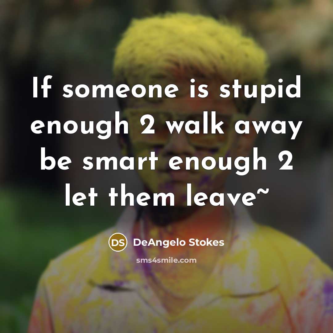 “If someone is stupid enough 2 walk away be smart…” quote by DeAngelo Stokes