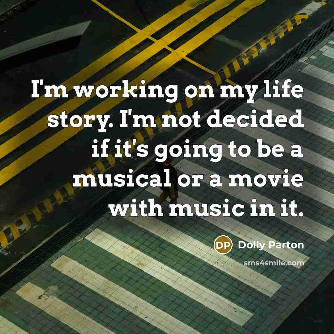 “I'm working on my life story. I'm not decided if…” quote by Dolly Parton
