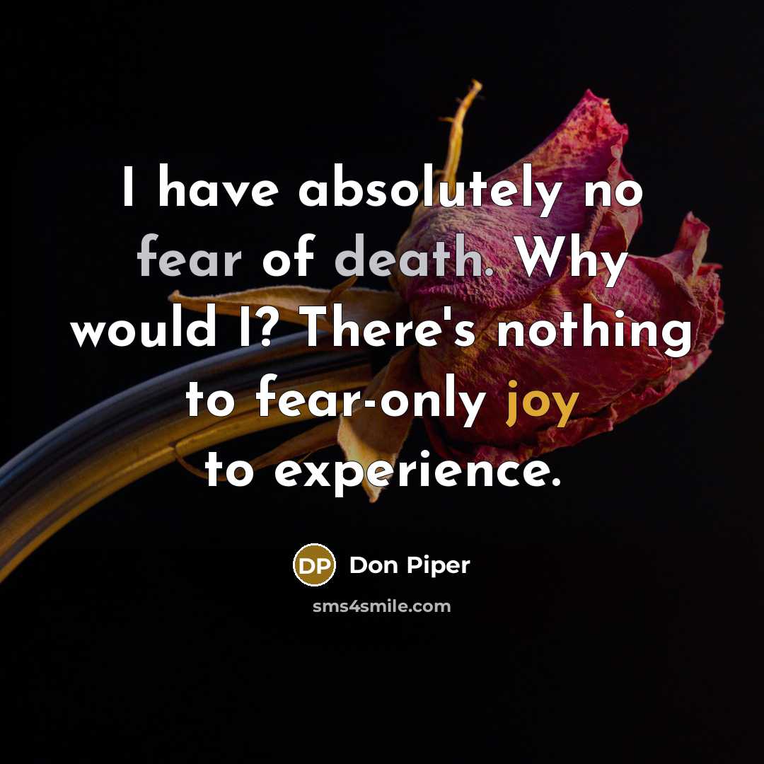 “I have absolutely no fear of death. Why would I?…” quote by Don Piper