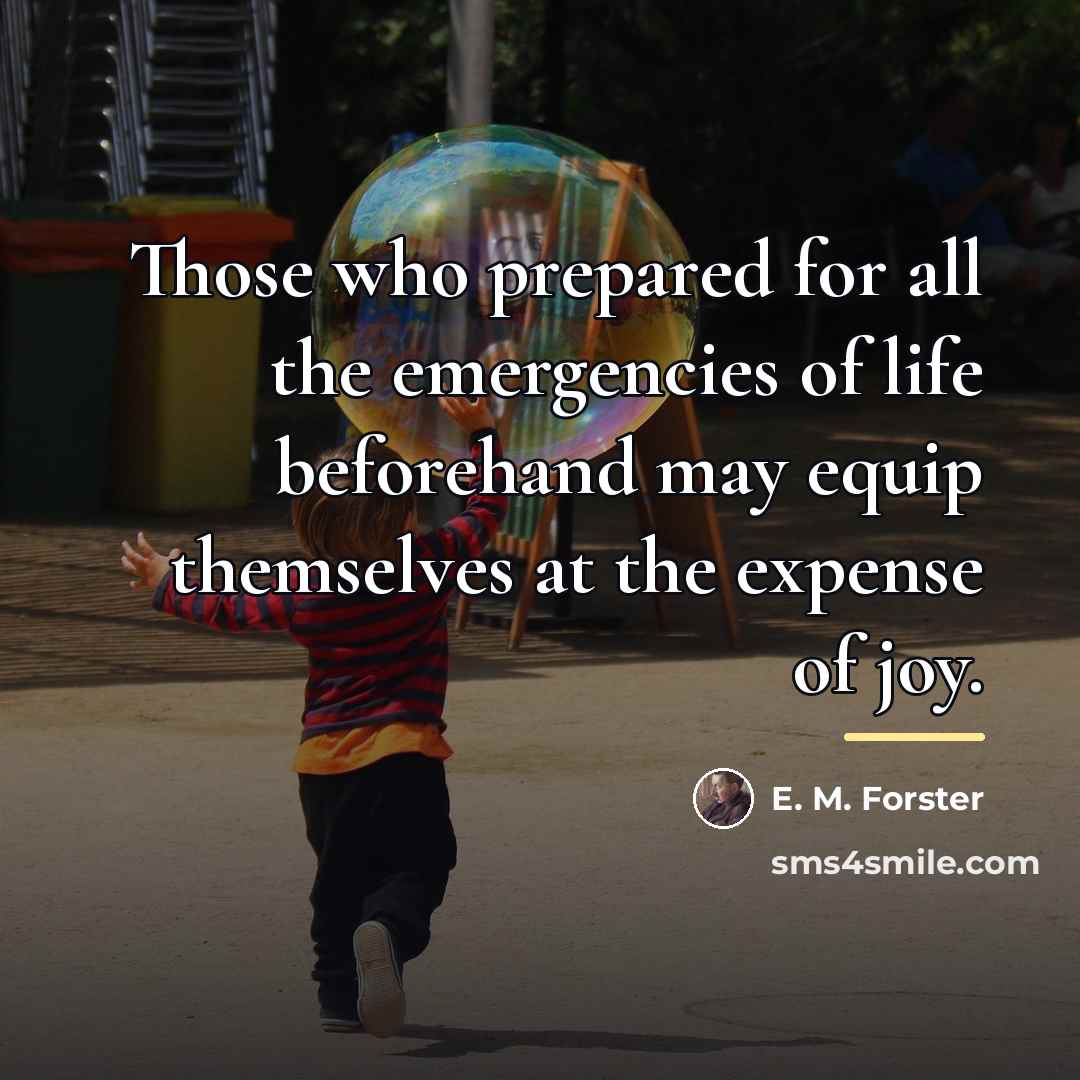 “Those who prepared for all the emergencies of life beforehand…” quote by E. M. Forster