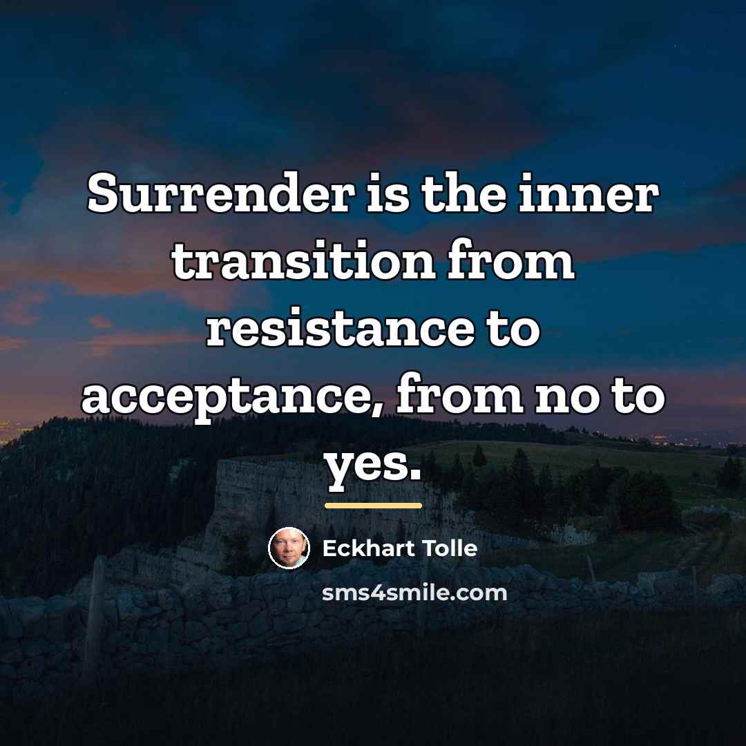 “Surrender is the inner transition from resistance to acceptance, from…” quote by Eckhart Tolle
