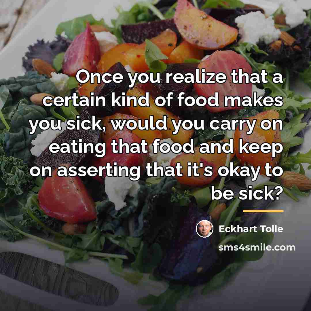 “Once you realize that a certain kind of food makes…” quote by Eckhart Tolle