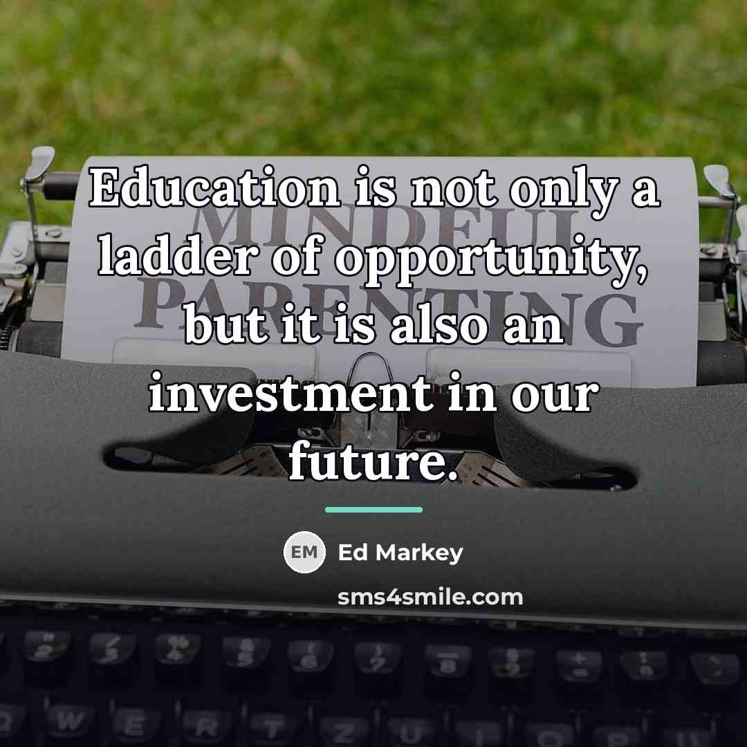 “Education is not only a ladder of opportunity, but it…” quote by Ed Markey