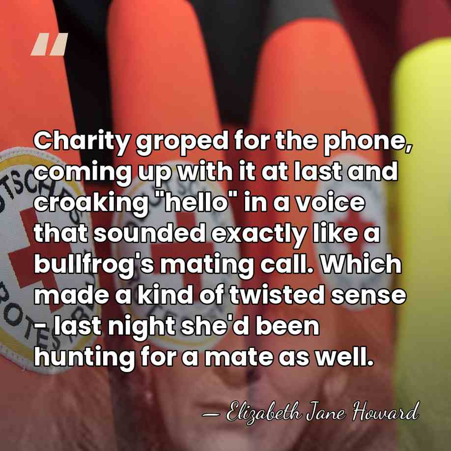 Charity groped for the phone, coming up with it at last and&hellip; - Elizabeth Jane Howard