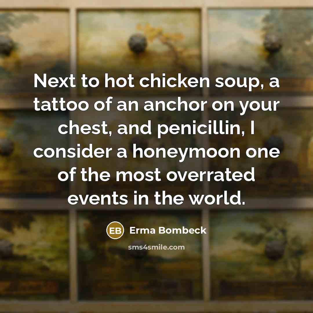 “Next to hot chicken soup, a tattoo of an anchor…” quote by Erma Bombeck