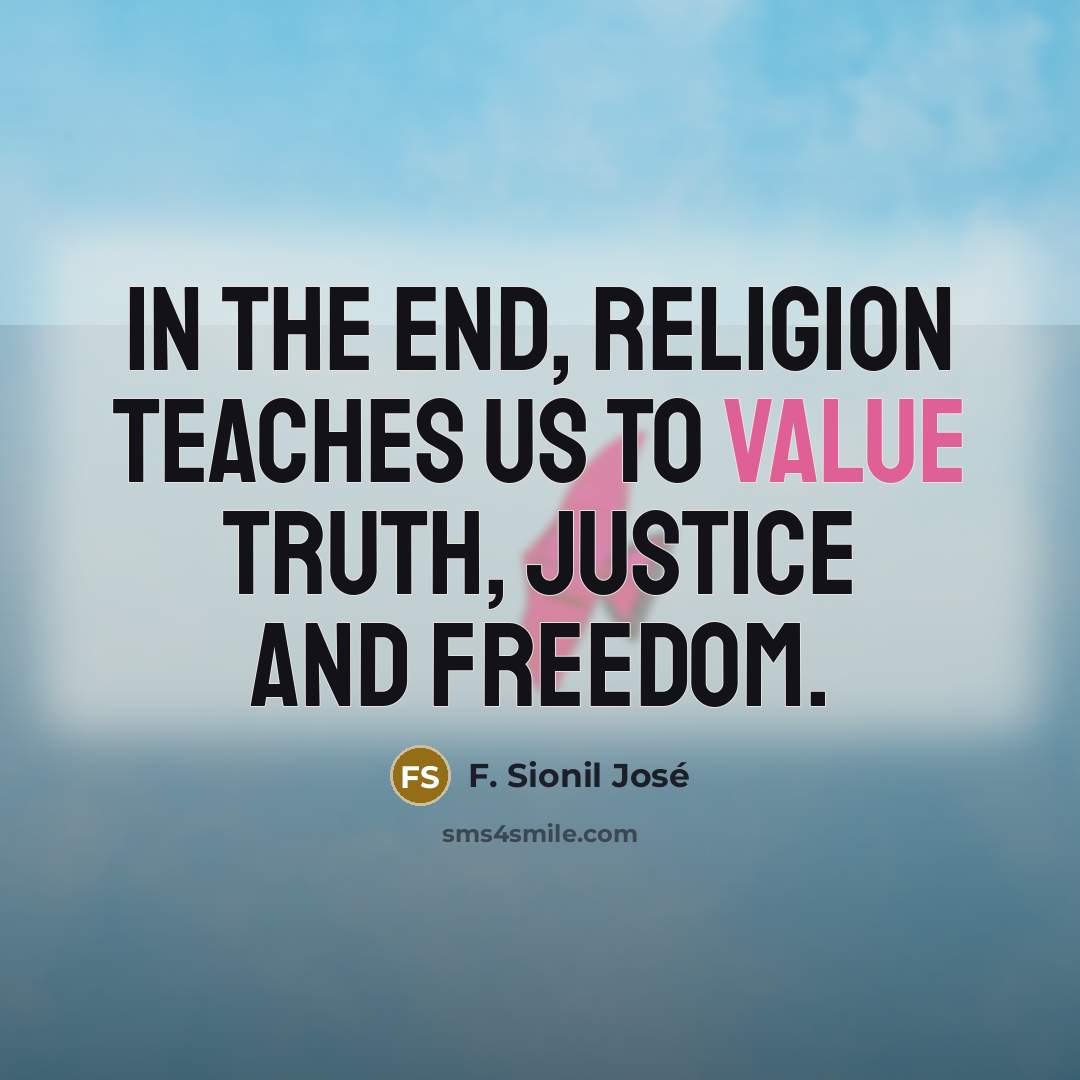 “In the end, religion teaches us to value truth, justice…” quote by F. Sionil Jose