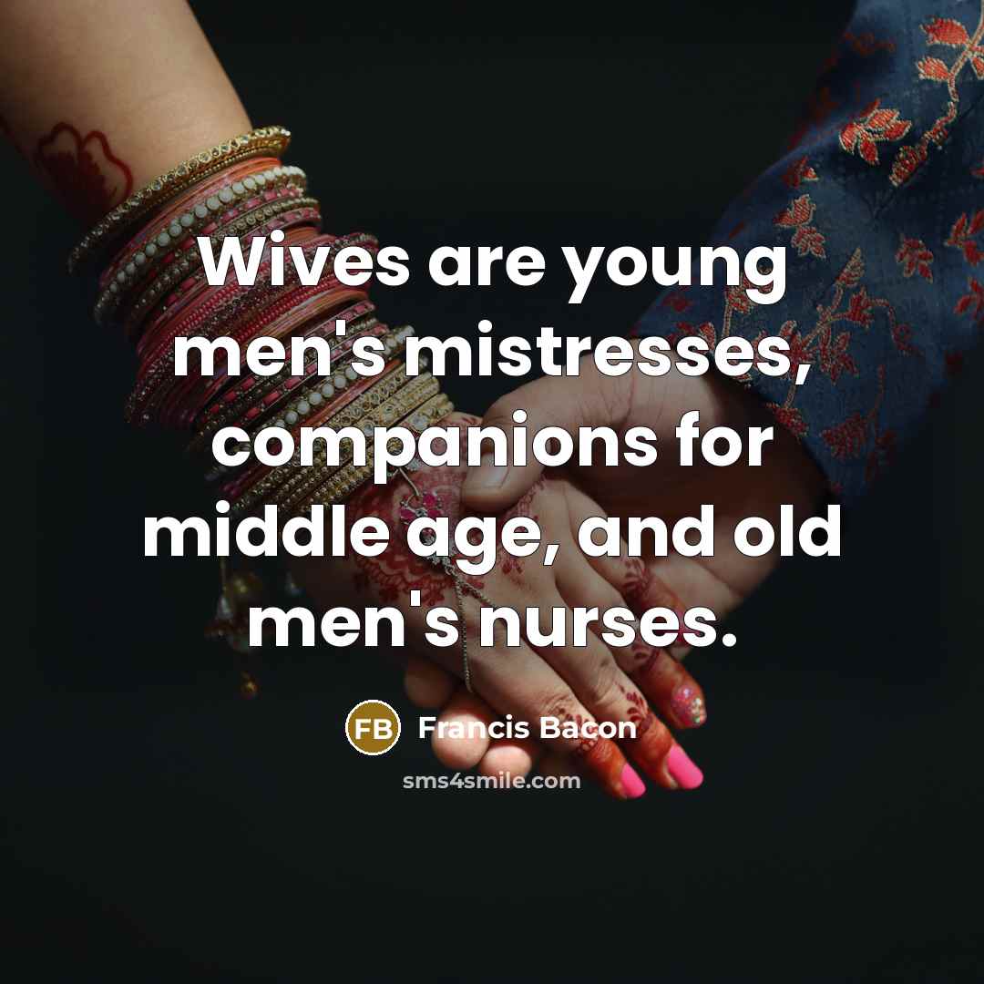 “Wives are young men's mistresses, companions for middle age, and…” quote by Francis Bacon