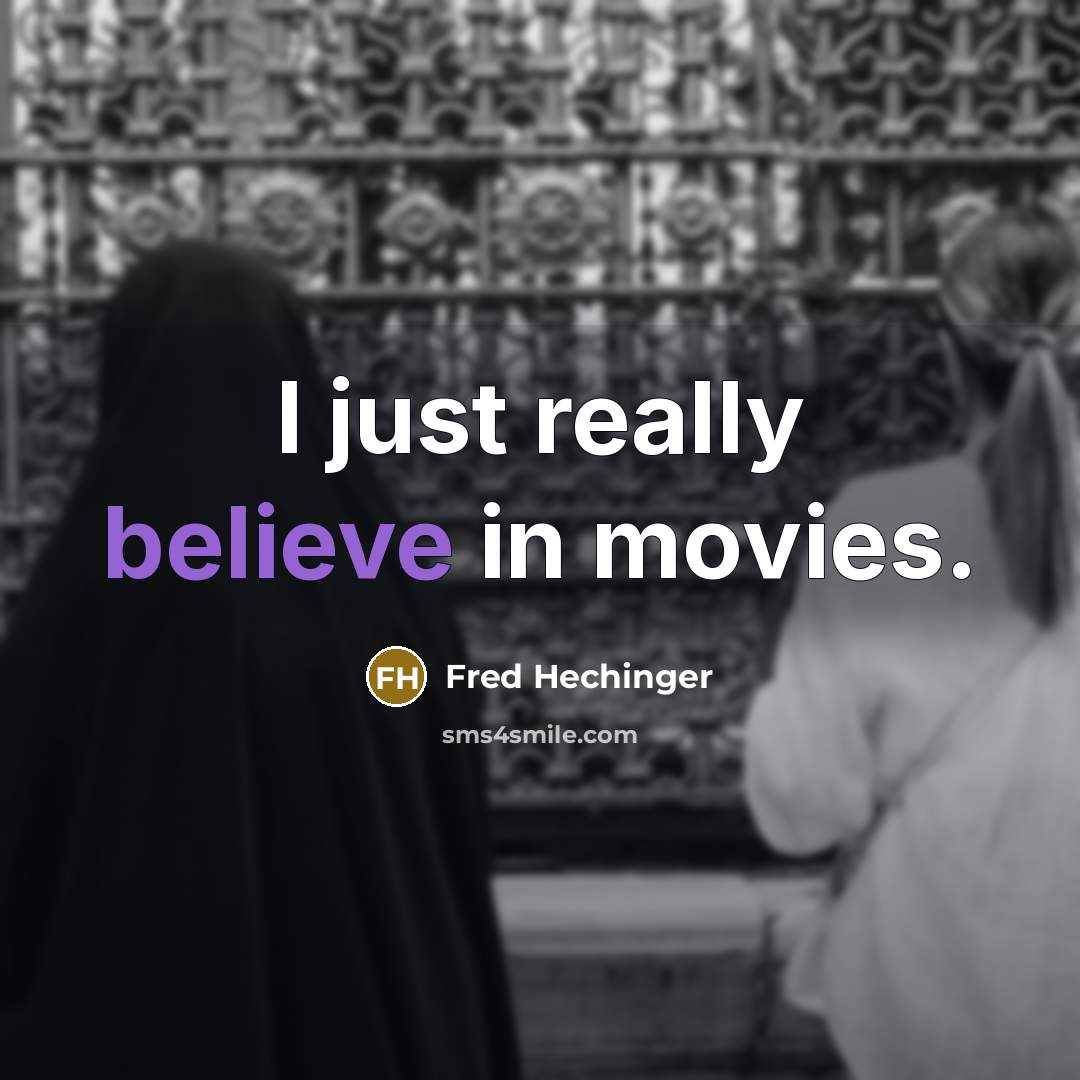 “I just really believe in movies.…” quote by Fred Hechinger
