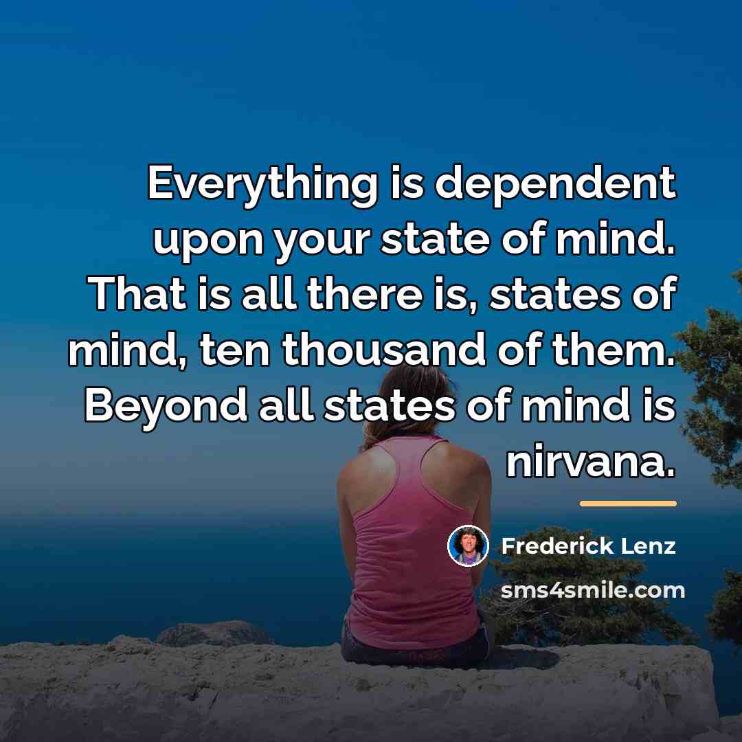 “Everything is dependent upon your state of mind. That is…” quote by Frederick Lenz