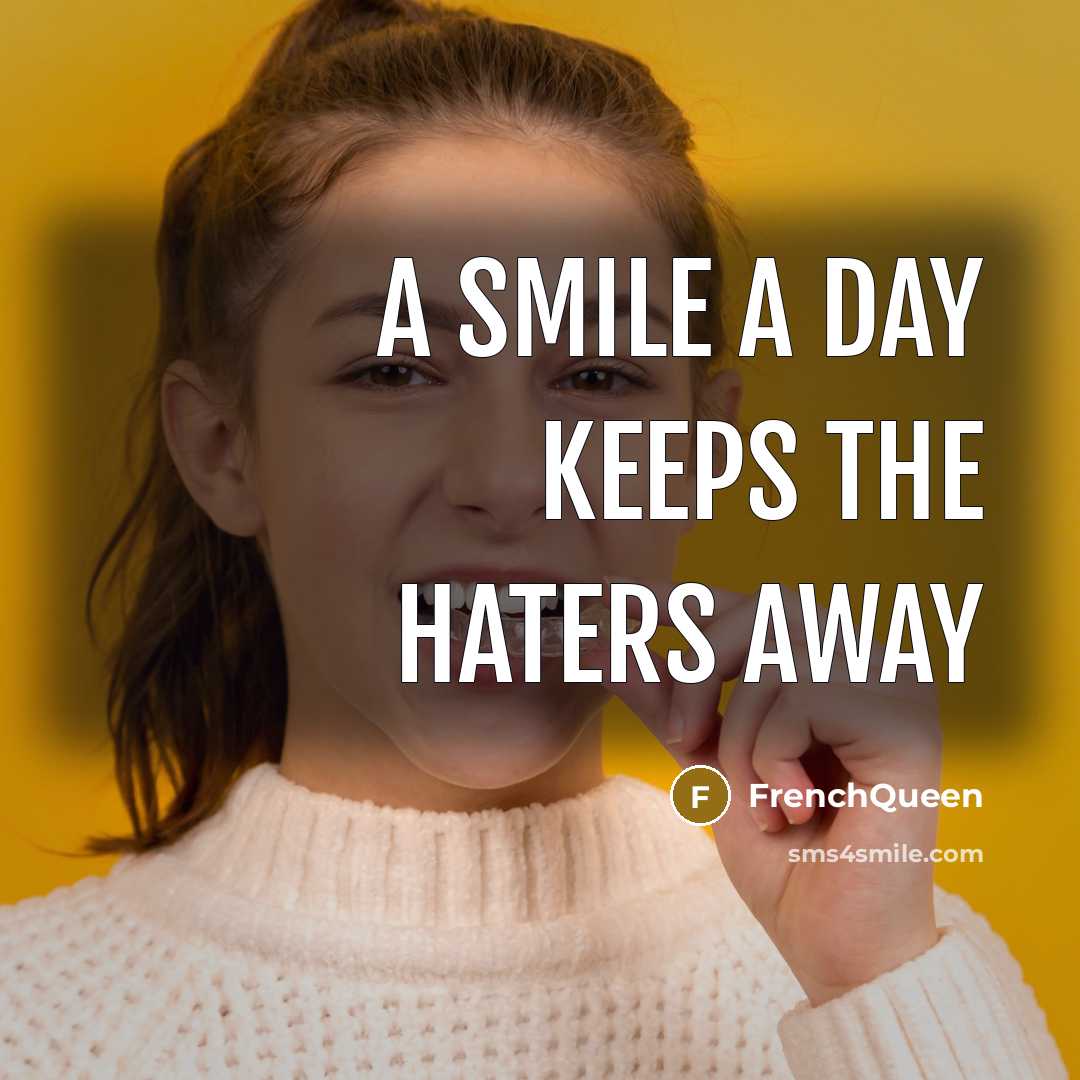 “A smile a day keeps the haters away…” quote by Frenchqueen