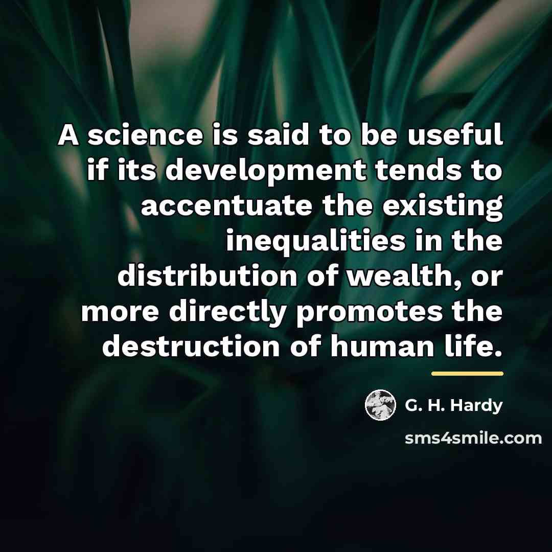 “A science is said to be useful if its development…” quote by G. H. Hardy