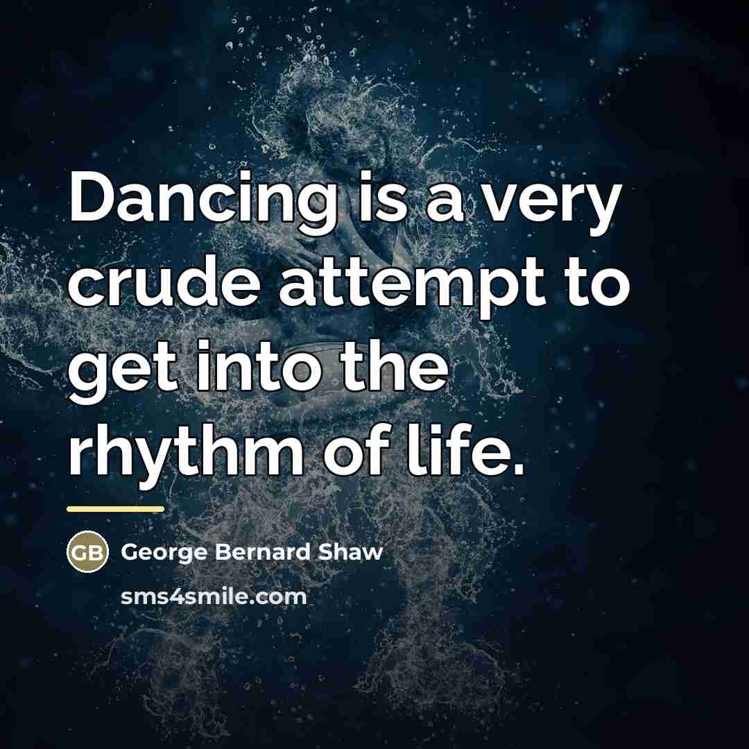 “Dancing is a very crude attempt to get into the…” quote by George Bernard Shaw