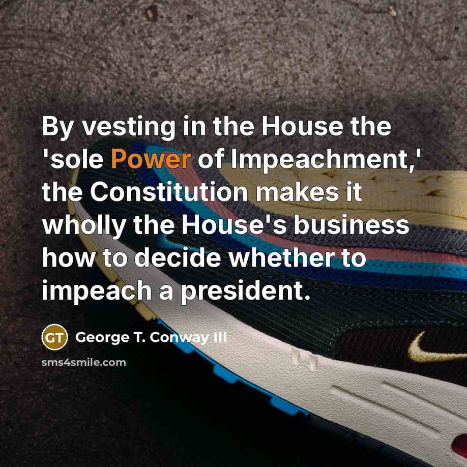 “By vesting in the House the 'sole Power of Impeachment,'…” quote by George T. Conway III